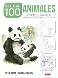 CÓMO DIBUJAR 100 ANIMALES. DESDE FORMAS BÁSICAS HASTA ASOMBROSOS DIBUJOS EN SENCILLOS PASOS