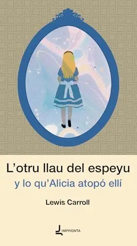 L'OTRU LLAU DEL ESPEYU Y LO QU` ALICIA ATOPÓ ELLÍ