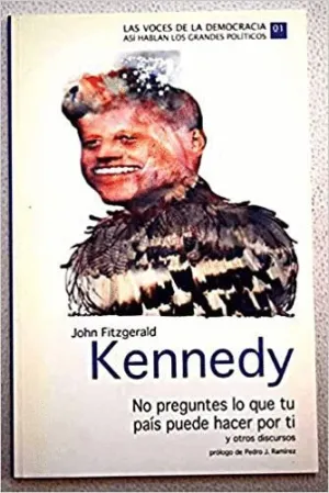 NO PREGUNTES LO QUE TU PAIS PUEDE HACER POR TI Y OTROS DISCURSOS