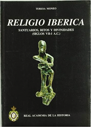 RELIGIO IBERICA: SANTUARIOS, RITOS Y DIVINIDADES (SIGLOS VII-I A.C.)
