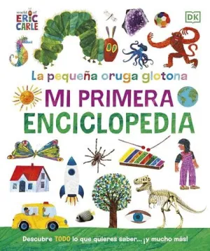 LA PEQUEÑA ORUGA GLOTONA. MI PRIMERA ENCICLOPEDIA
