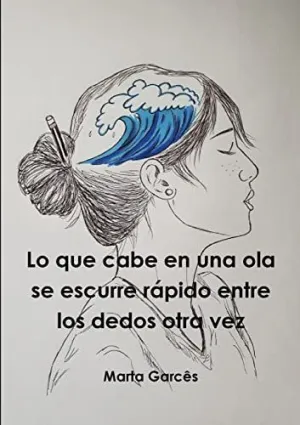 Lo que Cabe en una Ola se Escurre R?Pido entre los Dedos Otra Vez