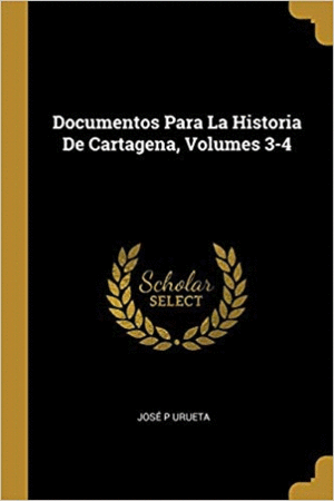 DOCUMENTOS PARA LA HISTORIA DE CARTAGENA (VOL. 3-4)