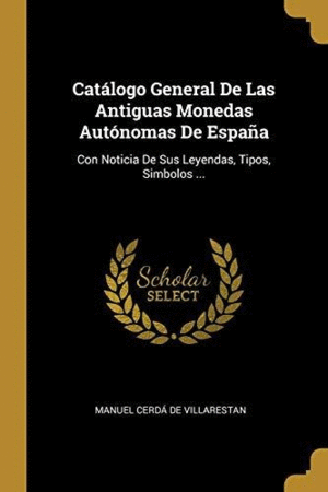 CATALOGO GENERAL DE LAS ANTIGUAS MONEDAS AUTONOMAS DE ESPAÑA: <BR>