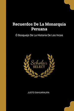 RECUERDOS DE LA MONARQUIA PERUANA <BR>