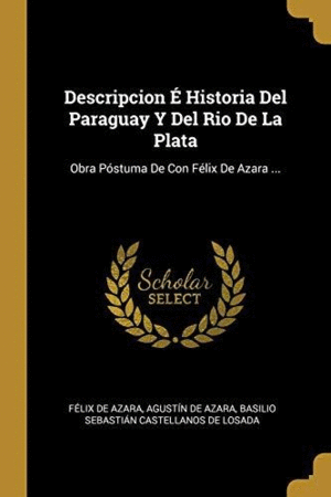 DESCRIPCION E HISTORIA DEL PARAGUAY DEL RIO DE LA PLATA: <BR>