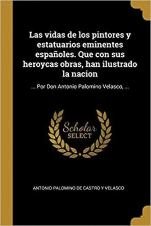 LA VIDA DE LOS PINTORES Y ESTATUTARIOS EMINENTES ESPAÑOLES <BR>