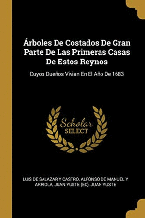 ARBOLES DE COSTADOS DE GRAN PARTE DE LAS PRIMERAS CASAS DE ESTOS REYNOS<BR>