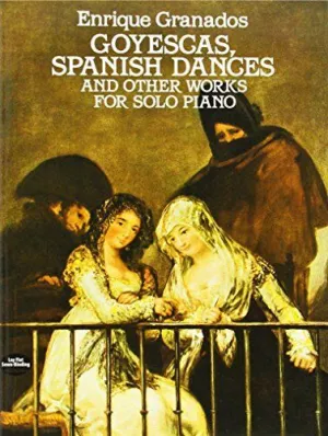 DANZAS ESPAÑOLAS, GOYESCAS Y OTRAS OBRAS