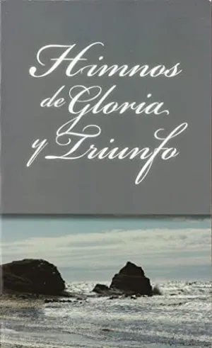 HIMNOS DE GLORIA Y TRIUNFO HIMNOS DE GLORIA Y TRIUNFO