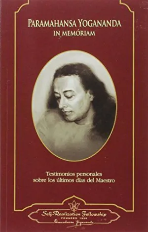 PARAMAHANSA YOGANANDA. IN MEMÓRIAM: TESTIMONIOS PERSONALES SOBRE LOS ÚLTIMOS DÍAS DEL MAESTRO