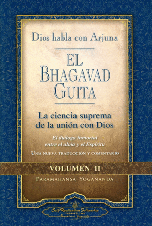 DIOS HABLA CON ARJUNA. EL BHAGAVAD GUITA: LA CIENCIA SUPREMA DE LA UNIÓN CON DIOS (VOLUMEN II)
