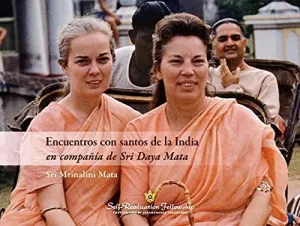 ENCUENTROS CON SANTOS DE LA INDIA EN COMPAÑÍA DE SRI DAYA MATA