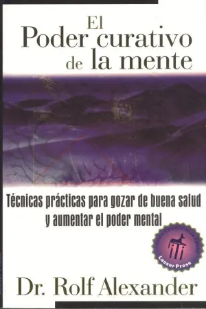 PODER CURATIVO DE LA MENTE, EL. TÉCNICAS PRÁCTICAS PARA GOZAR DE BUENA SALUD Y AUMENTAR EL PODER MEN