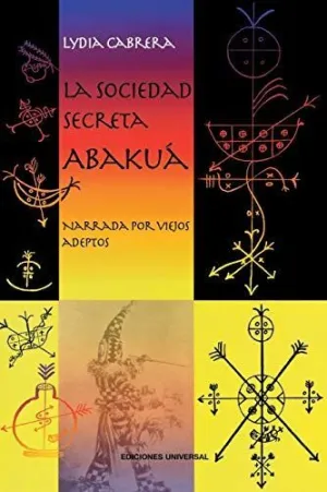 La Sociedad Secreta Abakuá. Narrada por Viejos Adeptos
