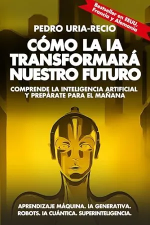 CÓMO LA IA TRANSFORMARÁ NUESTRO FUTURO CÓMO LA IA TRANSFORMARÁ NUESTRO FUTURO