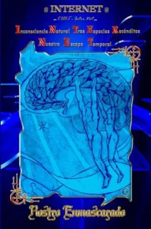Internet... Inconsciencia Natural Tras Espacios Recónditos. Nuestro Escape Temporal