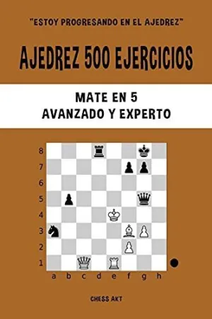 Ajedrez 500 Ejercicios, Mate en 5, Nivel Avanzado y Experto