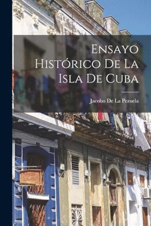 ENSAYO HISTORICO DE LA ISLA DE CUBA
