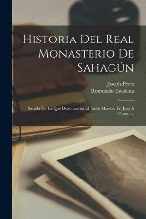 HISTORIA DEL REAL MONASTERIO DE SAHAGUN