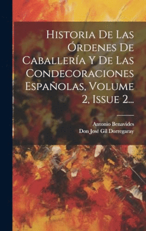 HISTORIA DE LAS ORDENES DE CABALLERÍA Y DE LAS CONDECORACIONES ESPAÑOLAS, VOLUME 2, ISSUE 2....
