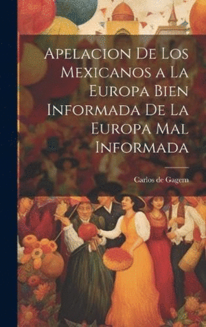 APELACION DE LOS MEXICANOS A LA EUROPA BIEN INFORMADA DE LA EUROPA MAL INFORMADA.