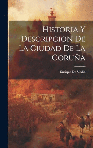 HISTORIA Y DESCRIPCION DE LA CIUDAD DE LA CORUÑA.