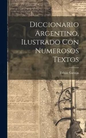 DICCIONARIO ARGENTINO, ILUSTRADO CON NUMEROSOS TEXTOS.