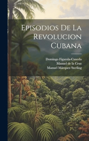 EPISODIOS DE LA REVOLUCION CUBANA.