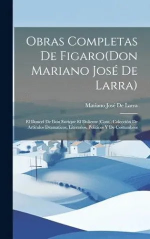 OBRAS COMPLETAS DE FIGARO(DON MARIANO JOSÉ DE LARRA). EL DONCEL DE DON ENRIQUE EL DOLIENTE (CONT.) C