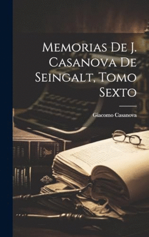 MEMORIAS DE J. CASANOVA DE SEINGALT, TOMO SEXTO.