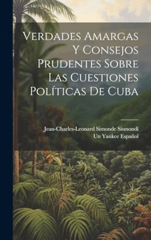 VERDADES AMARGAS Y CONSEJOS PRUDENTES SOBRE LAS CUESTIONES POLÍTICAS DE CUBA.