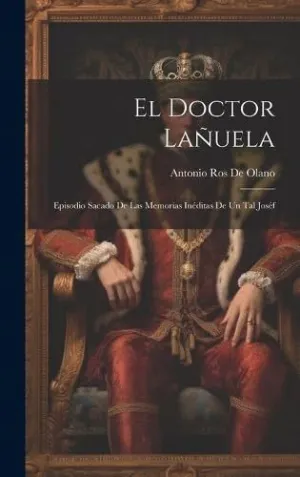 EL DOCTOR LAÑUELA. EPISODIO SACADO DE LAS MEMORIAS INÉDITAS DE UN TAL JOSÉF