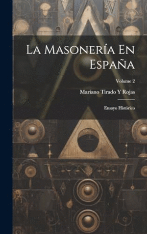 LA MASONERIA EN ESPAÑA: VOLUME 2