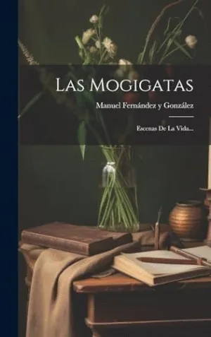 LAS MOGIGATAS. ESCENAS DE LA VIDA...