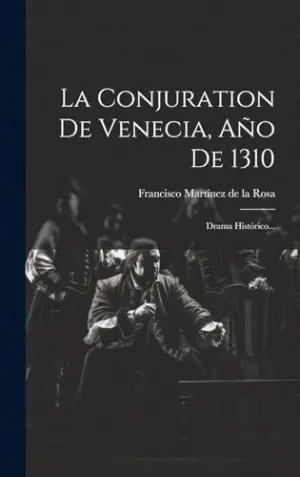 LA CONJURATION DE VENECIA, AÑO DE 1310. DRAMA HISTÓRICO...
