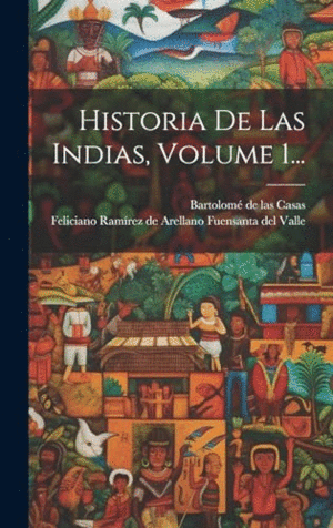 HISTORIA DE LAS INDIAS, VOLUME 1....