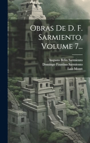 OBRAS DE D. F. SARMIENTO, VOLUME 7....