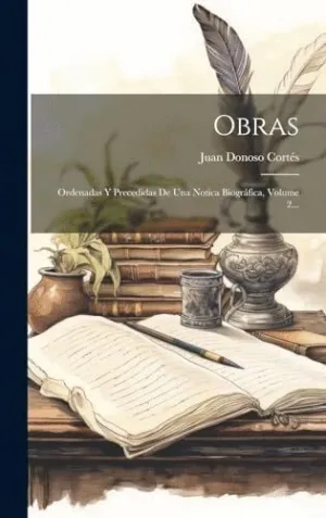 OBRAS. ORDENADAS Y PRECEDIDAS DE UNA NOTICA BIOGRÁFICA, VOLUME 2...