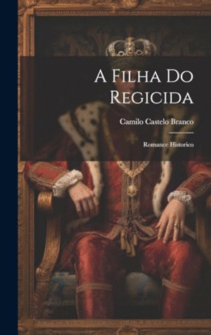 A FILHA DO REGICIDA. ROMANCE HISTORICO