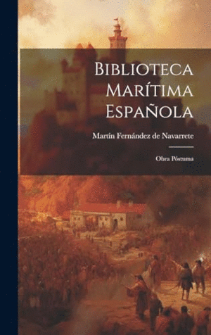 BIBLIOTECA MARÍTIMA ESPAÑOLA. OBRA PÓSTUMA