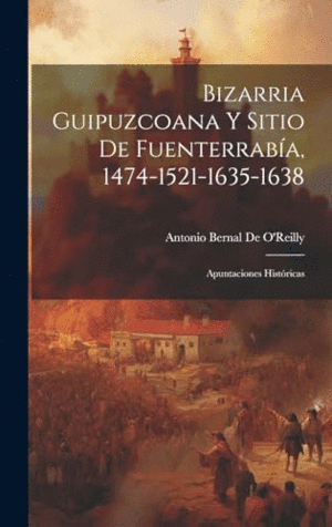BIZARRIA GUIPUZCOANA Y SITIO DE FUENTERRABÍA, 1474-1521-1635-1638. APUNTACIONES HISTÓRICAS