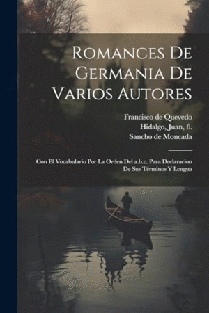 ROMANCES DE GERMANIA DE VARIOS AUTORES. CON EL VOCABULARIO POR LA ORDEN DEL A.B.C. PARA DECLARACION