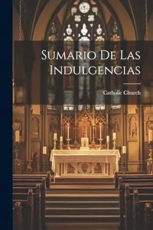 SUMARIO DE LAS INDULGENCIAS.