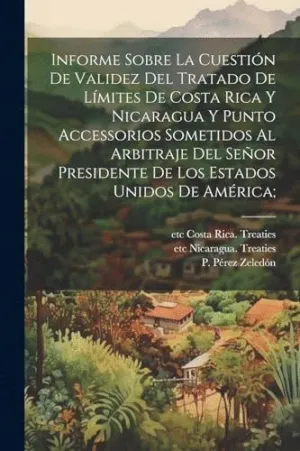 INFORME SOBRE LA CUESTIÓN DE VALIDEZ DEL TRATADO DE LÍMITES DE COSTA RICA Y NICARAGUA Y PUNTO ACCESS