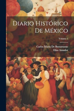 DIARIO HISTÓRICO DE MÉXICO; VOLUME 1.