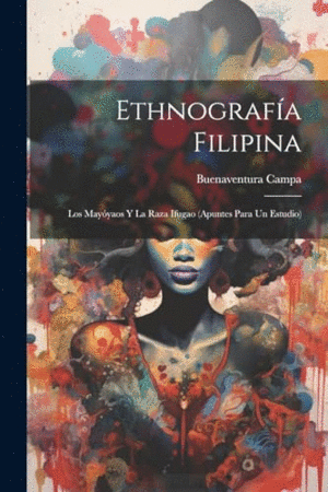 ETHNOGRAFÍA FILIPINA. LOS MAYÓYAOS Y LA RAZA IFUGAO (APUNTES PARA UN ESTUDIO)
