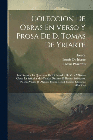 COLECCION DE OBRAS EN VERSO Y PROSA DE D. TOMAS DE YRIARTE. LOS LITERATOS EN QUARESMA POR D. AMADOR