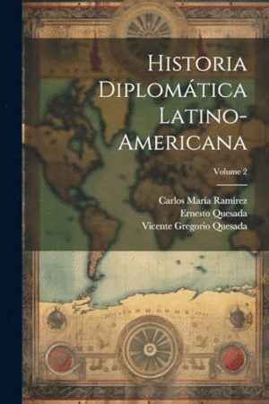 HISTORIA DIPLOMÁTICA LATINO-AMERICANA; VOLUME 2.