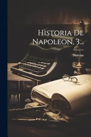 HISTORIA DE NAPOLEON, 3....